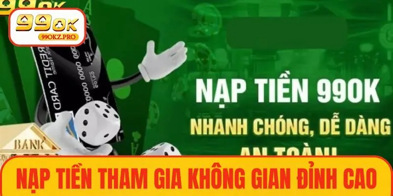 Nạp tiền để trải nghiệm không gian đẳng cấp