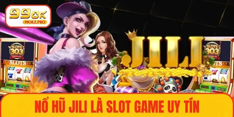 Nổ hũ JILI là slot game uy tín, nổ hũ cực khủng