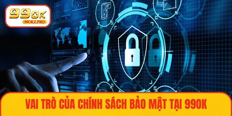 Vai trò chính sách bảo mật tại nền tảng 99OK