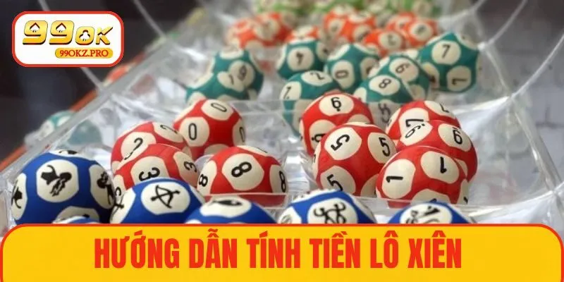 Hướng dẫn tính tiền lô xiên là gì?