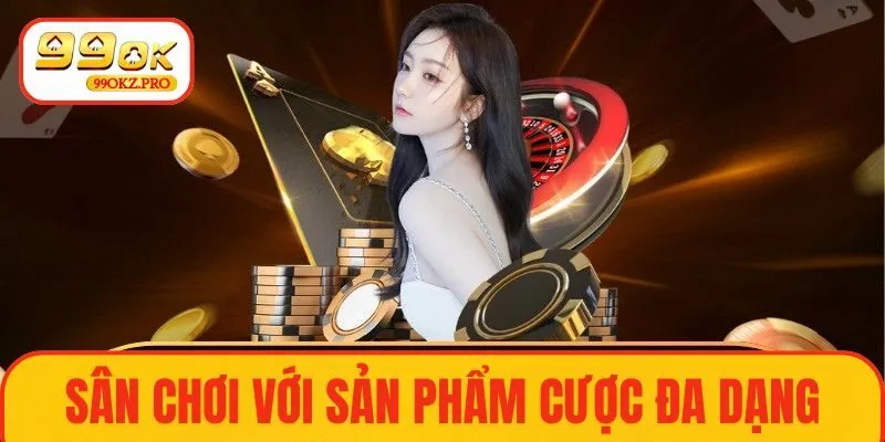 Sân chơi với sản phẩm cược đa dạng