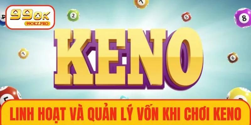 Chơi keno cần thông minh và quản lý vốn hiệu quả