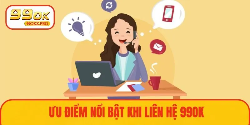 Ưu điểm nổi bật của dịch vụ liên hệ tại 99OK