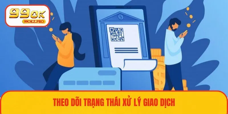 Kiểm tra tiến độ xử lý các giao dịch của bạn tại hệ thống