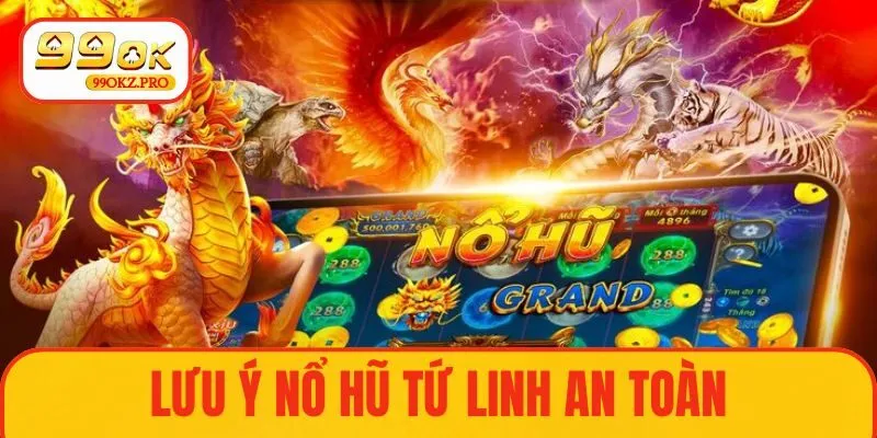 Lưu ý cần thiết để Nổ hũ Tứ Linh an toàn