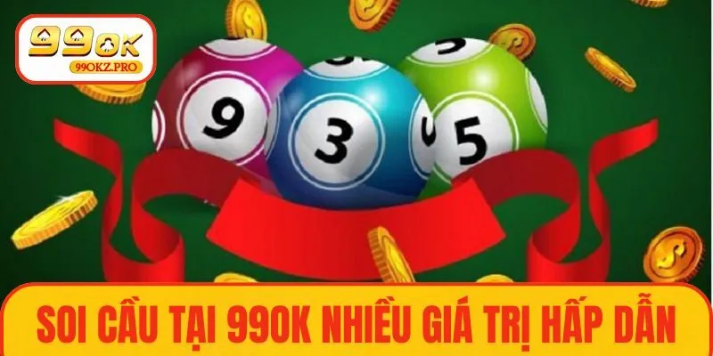 Soi cầu tại 99OK với nhiều giá trị hấp dẫn