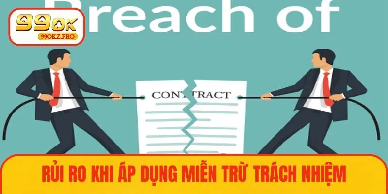 Rủi ro khi áp dụng chính sách miễn trách nhiệm 99OK