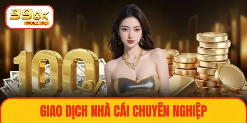 Giao dịch nhà cái chuyên nghiệp